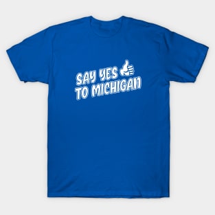 Say Yes to Michigan T-Shirt